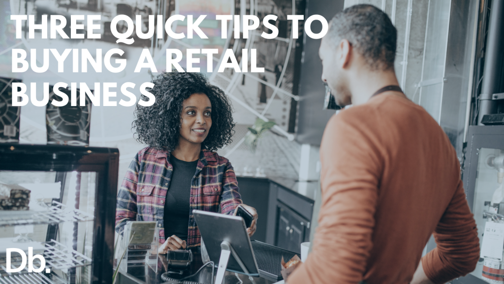 Buying a Retail Business Three Quick Tips to Get You Started